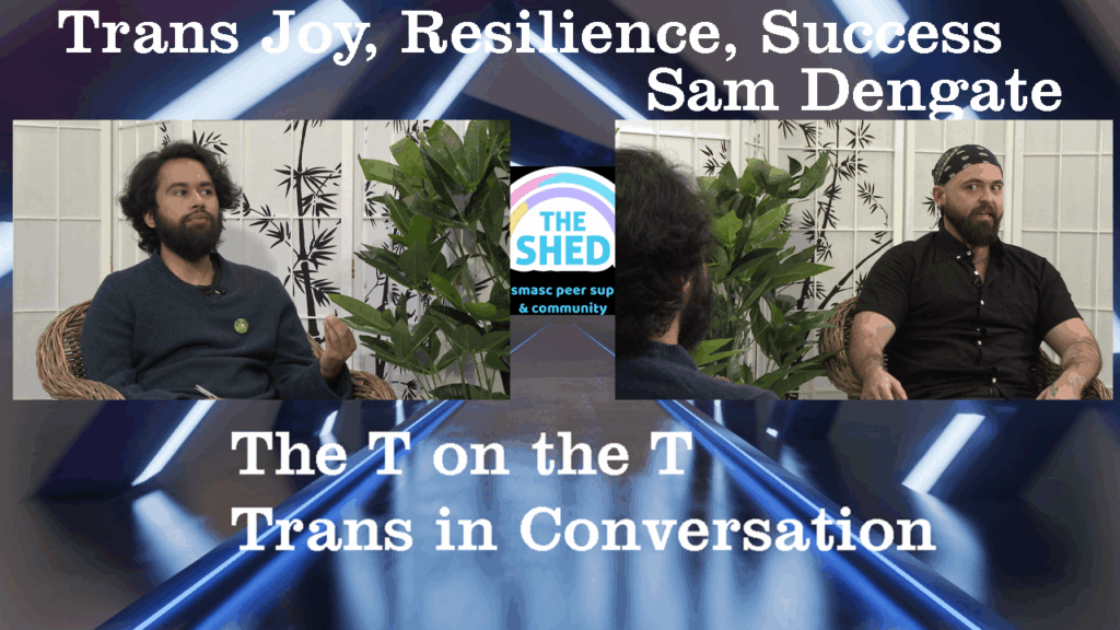 The T on the T, Trans in Conversation: Sam Dengate, Trans Joy – Resilience – Success