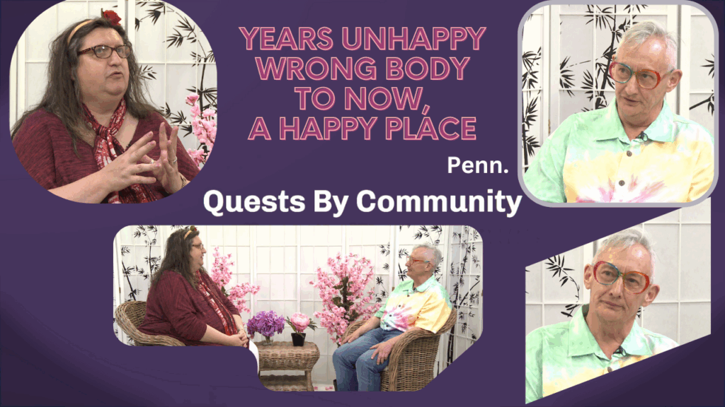 Quests By Community: Years unhappy, Wrong body – To now, a Happy Place
