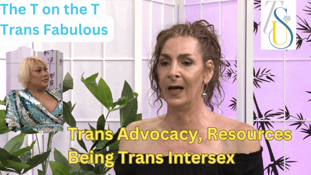 The T on the T, Trans Fabulous: Trans Advocacy and Resources – Being Trans Intersex