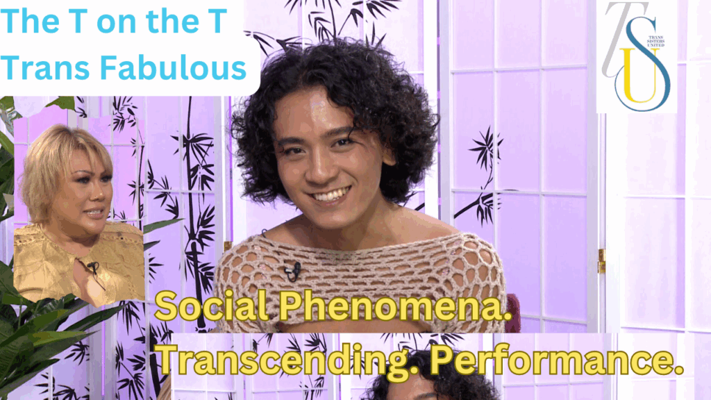 The T on the T, Trans Fabulous: Social Phenomena – Transcending – Performance
