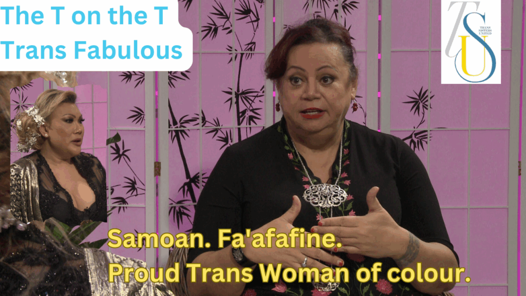 The T on the T, Trans Fabulous: Samoan, Fa’afafine, Proud Trans Woman of colour