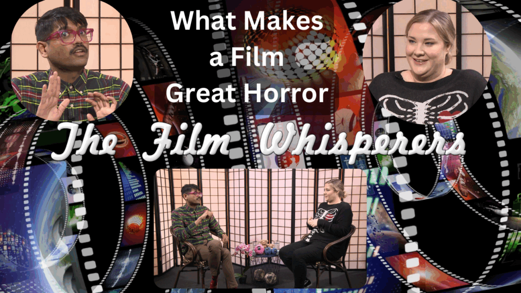 The Film Whisperers – What Makes a Film – Great Horror