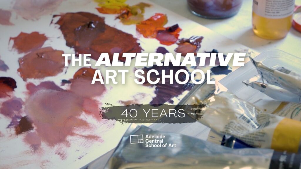 The Alternative Art School: 40 Years of Adelaide Central School of Art