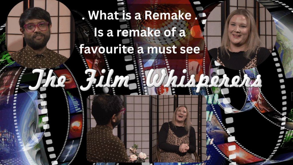 The Film Whisperers – Remake – What is a Remake – Is a remake of a favourite a must see