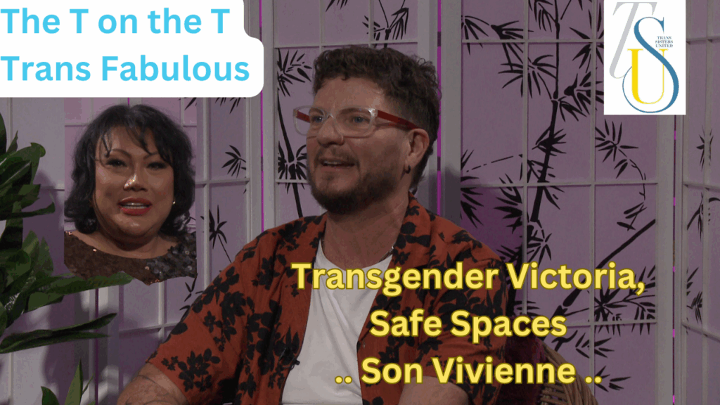 The T on the T, Trans Fabulous: Son Vivienne, Transgender Victoria, Safe Spaces