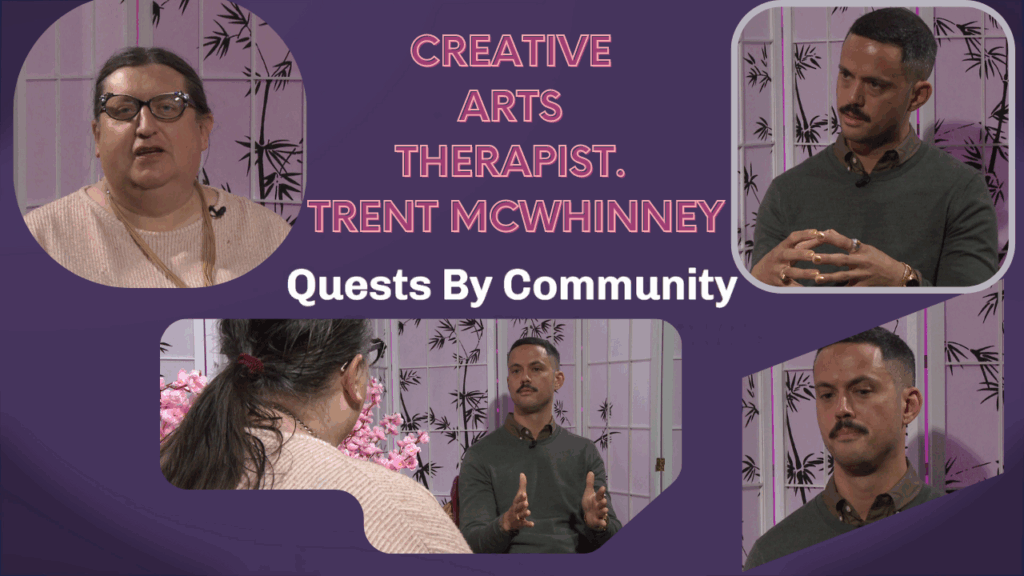 Quests By Community: Trent McWhinney, Creative Arts Therapist