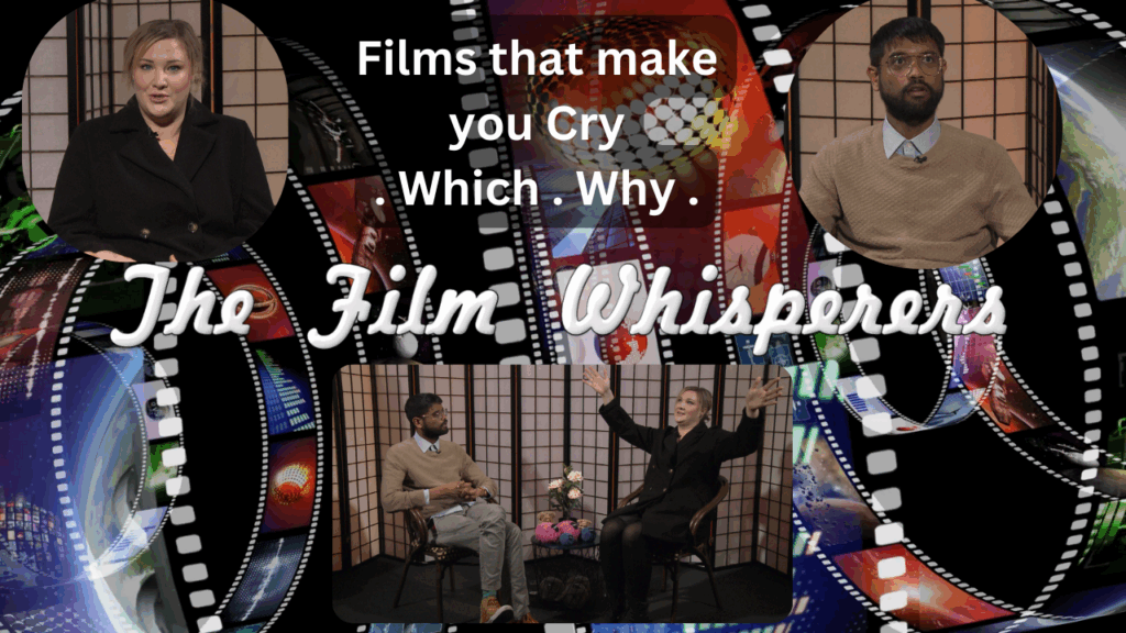 The Film Whisperers – Films that make you Cry – Which and Why