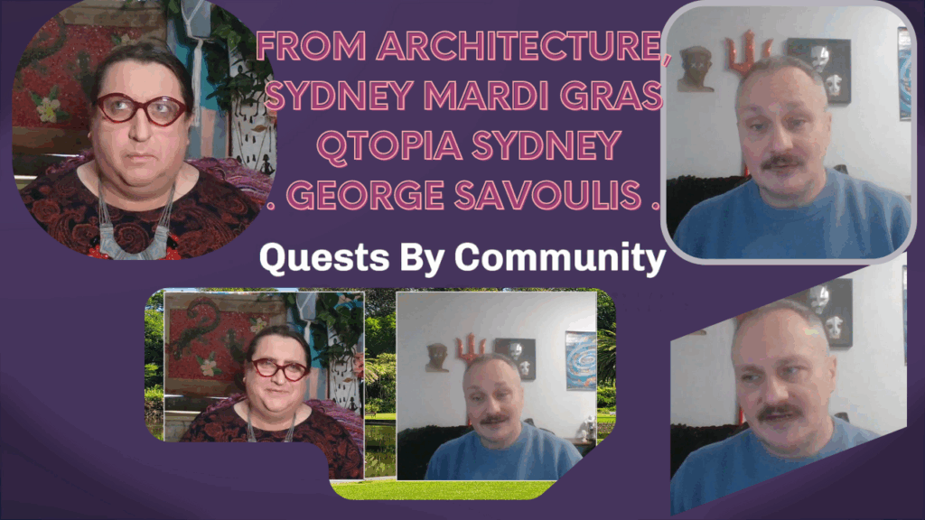 Quests By Community: Architecture, Sydney Mardi Gras, Qtopia Sydney, meet George Savoulis