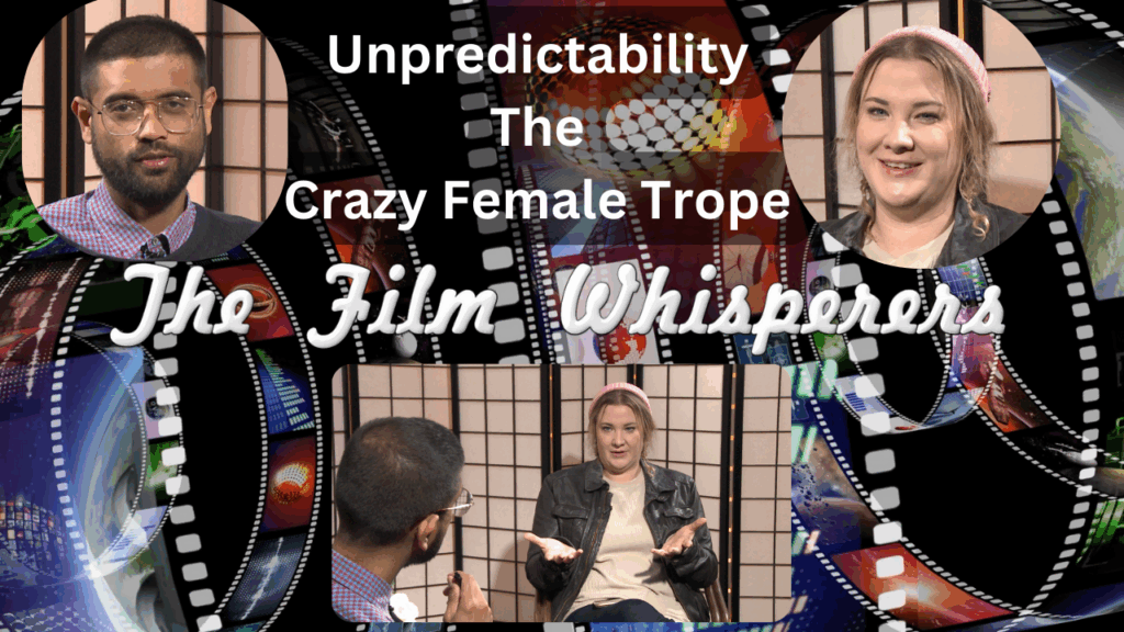 The Film Whisperers – Unpredictable Female – The Crazy Female Trope