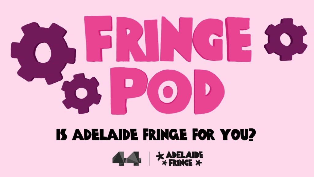 FringePod: Is Adelaide Fringe For You?