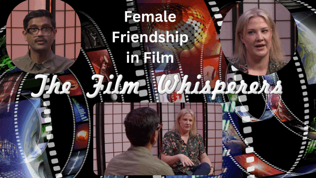 The Film Whisperers – Female Friendship in Film