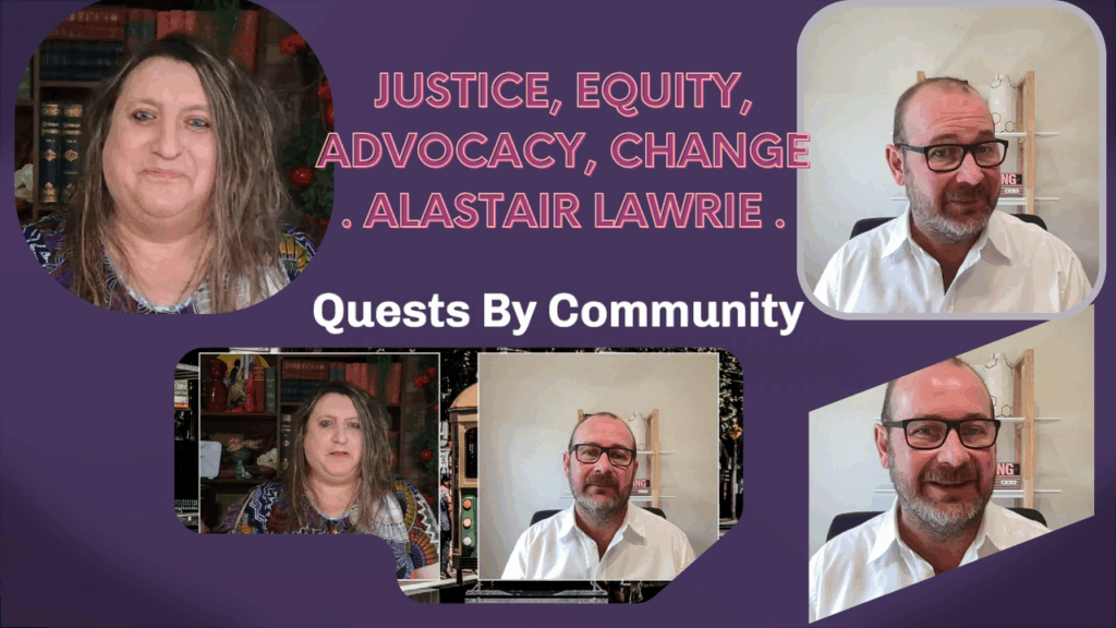 Quests By Community: Justice + Equity + Advocacy – Change, Alastair Lawrie