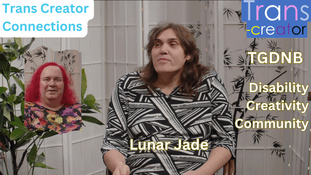Trans Creator Connections – Disability, Creativity, Community, Support – Lunar Jade