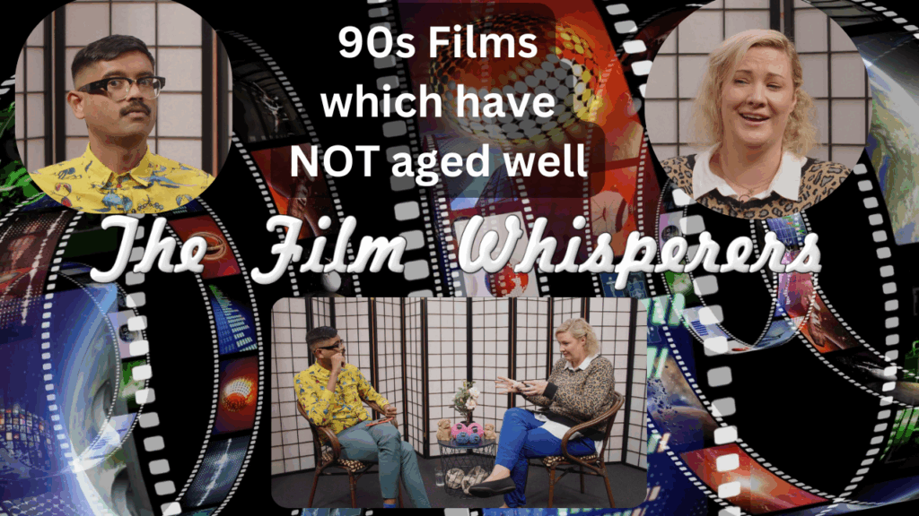 The Film Whisperers – Time Test – 90s Films which have NOT aged well