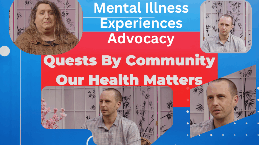 Bent TV: Quests By Community – Our Health Matters – Mental Illness, Experiences, Advocacy