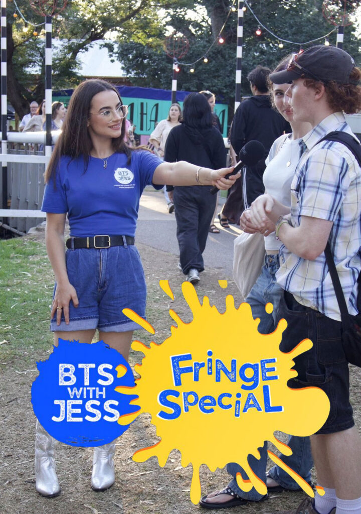 BTS with Jess: Adelaide Fringe Special