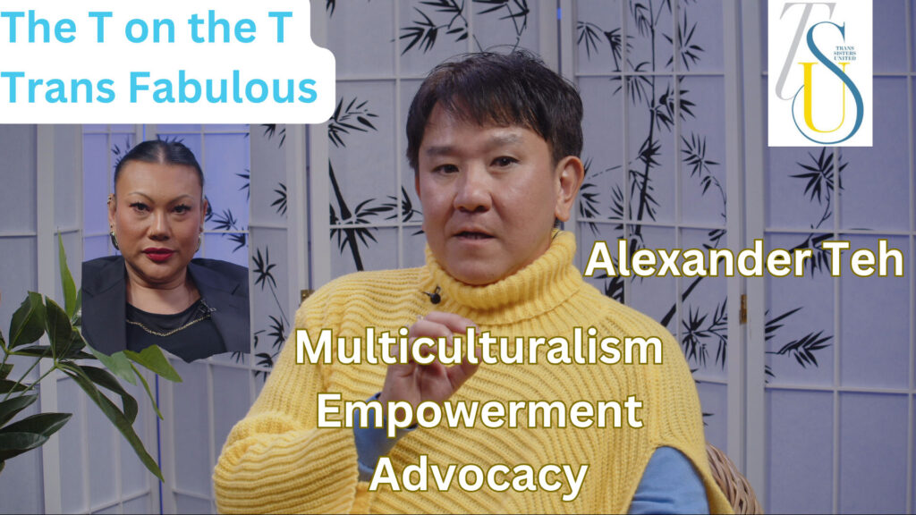 Bent TV – The T on the T – Trans Fabulous – Alexander Teh – Multiculturalism, Empowerment, Advocacy
