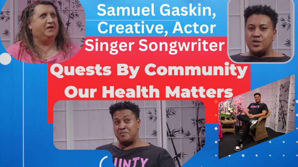 Bent TV: Quests By Community, Our Health Matters – Samuel Gaskin, Creative, Singer Songwriter, Actor