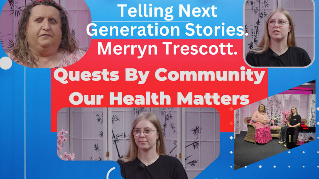 Bent TV: Quests By Community, Our Health Matters – Merryn Trescott, Telling Next Generation Stories
